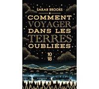 Comment voyager dans les terres oubliées Sarah Brooks (Auteur), Héloïse Esquié (Traduction)