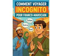 Comment voyager incognito pour un Franco-Marocain: Guide de survie, astuces culturelles et darija express