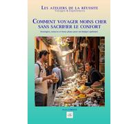 COMMENT VOYAGER MOINS CHER SANS SACRIFIER LE CONFORT: Stratégies, astuces et bons plans pour un budget optimisé