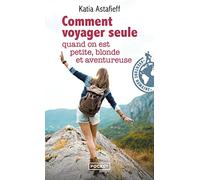 Comment voyager seule quand on est petite, blonde et aventureuse ?