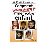 Comment vraiment aimer votre enfant