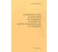 Comment Zola Composait Ses Romans, D'après Ses Notes Personnelles Et Inédites