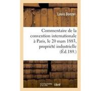 Commentaire de la convention internationale signée à Paris, le 20 mars 1883, pour la protection Donzel Louis (Auteur)