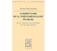 Commentaire de la phénoménologie de l'esprit. de la certitude sensible au savoir absolu