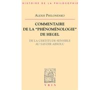 Commentaire de la Phénoménologie de l'esprit De la certitude sensible au savoir absolu - Alexis Philonenko - Vrin - broché - Etude