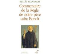 Commentaire de la règle de notre Père Saint Benoît Benoît Standaert (Auteur)