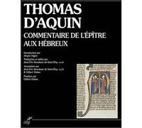Commentaire de l'épître aux Hébreux Saint Thomas d'Aquin (Auteur), Jean-Eric Stroobant De Saint- Éloy (Traduction), Jörgen Vijgen (Préface), Gilbert Dahan (Postface)