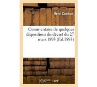 Commentaire de quelques dispositions du décret du 27 mars 1893 Henri Cambon (Auteur)