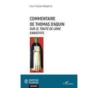 Commentaire de Thomas d'Aquin Sur le Traité de l'âme d'Aristote - Guy-François Delaporte - L'harmattan - broché - Essai