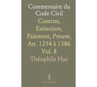 Commentaire du Code Civil: Contrats, Extinction, Paiement, Preuve, Art. 1234 à 1386