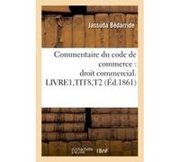 Commentaire du code de commerce : droit commercial. LIVRE1,TIT8,T2 Jassuda Bédarride (Auteur)