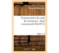 Commentaire du code de commerce : droit commercial Tome 1-1-3 - Jassuda Bédarride - Hachette Bnf - broché - Livre