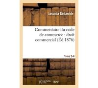 Commentaire du code de commerce : droit commercial. Tome 2-4 - Jassuda Bédarride - Hachette Bnf - broché - Livre