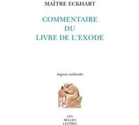 Commentaire du Livre de l'Exode Johannes (Maître) Eckhart (Auteur), Jean-Claude Lagarrigue (Traduction), Marie-Anne Vannier (Introduction)