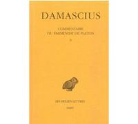 Commentaire du Parménide de Platon. Tome II Damascius (Auteur), Leendert Gerrit Westerink (Edité par), Alain Philippe Segonds (Coauteur), Joseph Combès (Traduction), Joseph Combès (Introduction)