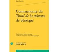 Commentaire du Traité de la clémence de Sénèque Jean Calvin (Auteur), Pierre Ferrand (Edité par), Pierre-Yves Quiviger (Edité par), Olivier Beaud (Collection dirigée par), Jean-François Kervégan (Coll