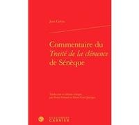 Commentaire du Traité de la clémence de Sénèque Jean Calvin (Auteur), Pierre Ferrand (Edité par), Pierre-Yves Quiviger (Edité par), Olivier Beaud (Collection dirigée par), Jean-François Kervégan (Coll