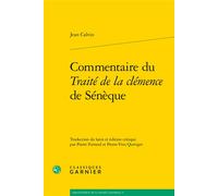 Commentaire du Traité de la clémence de Sénèque - Jean Calvin - Classiques Garnier - broché - Essai