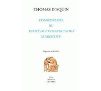 Commentaire du Traité de l'Interprétation d'Aristote - Saint Thomas d'Aquin - Belles Lettres - broché - Essai