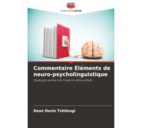 Commentaire Éléments de neuro-psycholinguistique: Quelques autres informations démystifiées