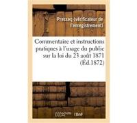Commentaire et instructions pratiques à l'usage du public sur la loi du 23 août 1871 Presseq (Auteur)