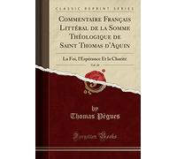 Commentaire Français Littéral de la Somme Théologique de Saint Thomas d'Aquin, Vol. 10: La Foi, l'Espérance Et la Charité (Classic Reprint)