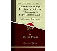 Commentaire Français Littéral de la Somme Théologique de Saint Thomas d'Aquin, Vol. 20 (Classic Reprint): Les Sacrements, Ordre Mariage
