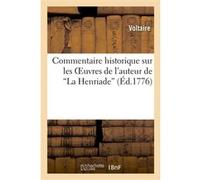 Commentaire historique sur les oeuvres de l'auteur de La Henriade, etc. Voltaire (Auteur)