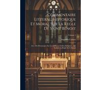 Commentaire Litteral, Historique Et Moral Sur La Regle De Saint Benoit
