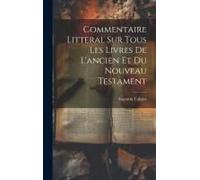 Commentaire Litteral Sur Tous Les Livres De L'ancien Et Du Nouveau Testament