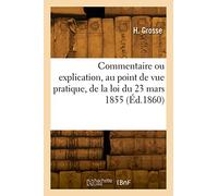 Commentaire ou explication, au point de vue pratique, de la loi du 23 mars 1855