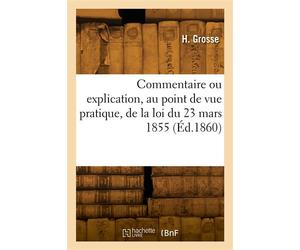 Commentaire ou explication, au point de vue pratique, de la loi du 23 mars 1855 - H. Grosse - Hachette Bnf - broché - Livre