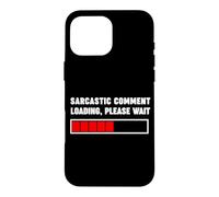 Commentaire Sarcastique Chargement Please Wait Funny Citation Coque pour iPhone 16 Pro Max