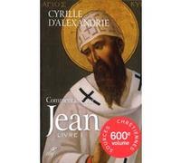 Commentaire sur Jean, livre 1 Cyrille D' Alexandrie (Auteur), Bernard Meunier (Editeur général)