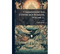 Commentaire Sur L'Ã(c)pitre Aux Romains, Volume 2...