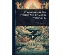 Commentaire Sur L'ã(C)Pitre Aux Romains, Volume 2...