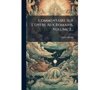 Commentaire Sur L'ã(C)Pitre Aux Romains, Volume 2...
