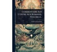 Commentaire Sur L'ã(C)Pitre Aux Romains, Volume 2...