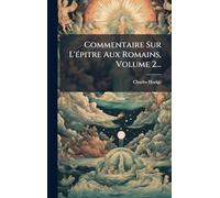 Commentaire Sur L'Ã(c)pitre Aux Romains, Volume 2...