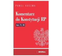 Commentaire sur la Constitution de la République de Pologne Articles 77, 78 - Paweł Kuczma (Buch auf Polnisch)