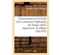 Commentaire sur le Code civil, contenant l'explication de chaque article séparément. 2e édition Jacques Marie Boileux (Auteur)