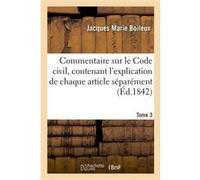 Commentaire sur le Code civil. Tome 3 Jacques Marie Boileux (Auteur), François Frédéric Poncelet (Auteur)