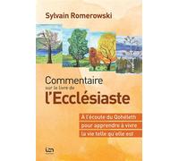 Commentaire sur le livre de l’Ecclésiaste À l’écoute du Qohélet pour apprendre à vivre la vie telle qu’elle est - Sylvain Romerowski - Institut Biblique De Nogent - broché - Etude