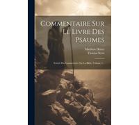 Commentaire Sur Le Livre Des Psaumes: Extrait Du Commentaire Sur La Bible, Volume 1...