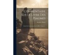 Commentaire Sur Le Livre Des Psaumes: Extrait Du Commentaire Sur La Bible, Volume 2...
