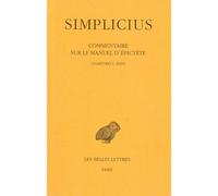 Commentaire sur le Manuel d'Epictète. Tome I : Chapitres I à XXIX Chapitres I-XXIX - Simplicius - Belles Lettres - broché - Etude