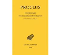 Commentaire sur le Parménide de Platon. Tome I : 1ère partie. Introduction générale. Tome II : 2ème partie. Livre I - Proclus - Belles Lettres - broché - Essai