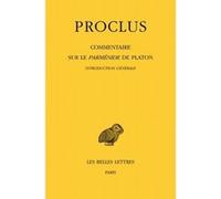 Commentaire sur le Parménide de Platon. Tome I : 1ère partie. Introduction générale. Tome II : 2ème partie. Livre I Proclus (Auteur), Concetta Luna (Edité par), Alain Philippe Segonds (Edité par)