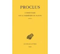 Commentaire sur le Parménide de Platon. Tome II : Livre II Proclus (Auteur), Concetta Luna (Edité par), Alain Philippe Segonds (Edité par)