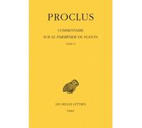 Commentaire sur le Parménide de Platon. Tome II : Livre II - Proclus - Belles Lettres - broché - Livre